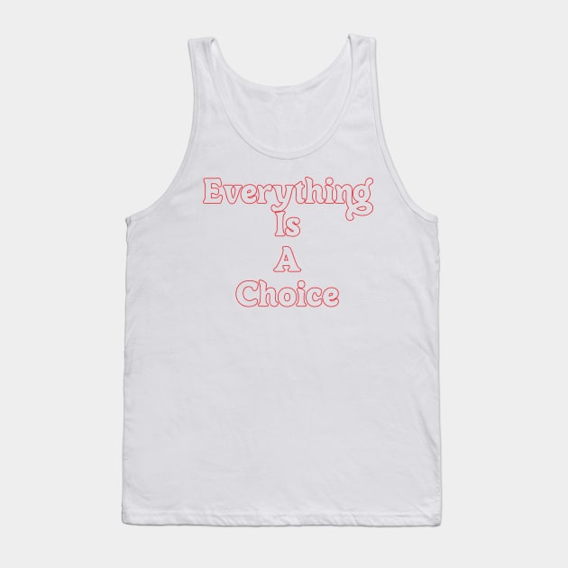 EVERYTHING IS A CHOICE Tank Top by OlkiaArt